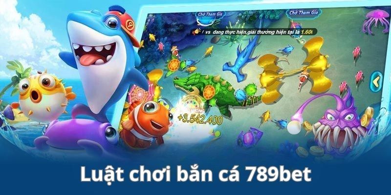 Quy luật tham gia chơi săn cá đổi thưởng tại 789bet